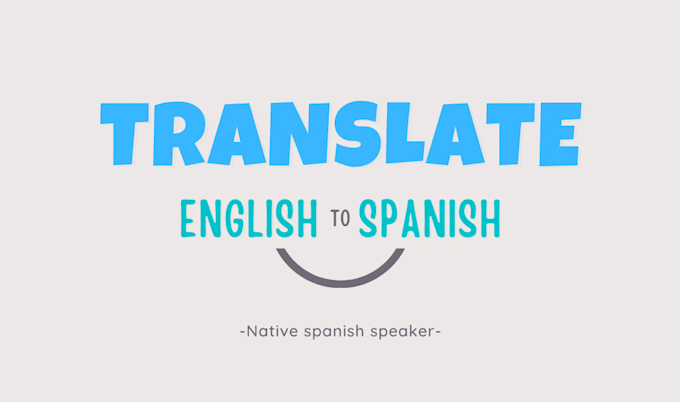 Translate anything from english to spanish by Eylasofiag | Fiverr