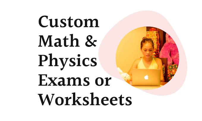 create math and physics exams and worksheets with solutions