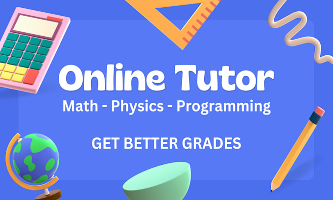 Tutor you in math, physics, english and basic programming by ...