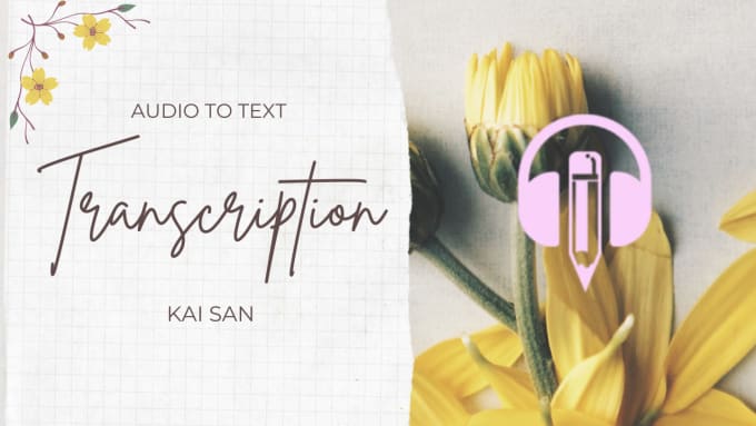 Transcript your audio to text by Kaisan21 | Fiverr