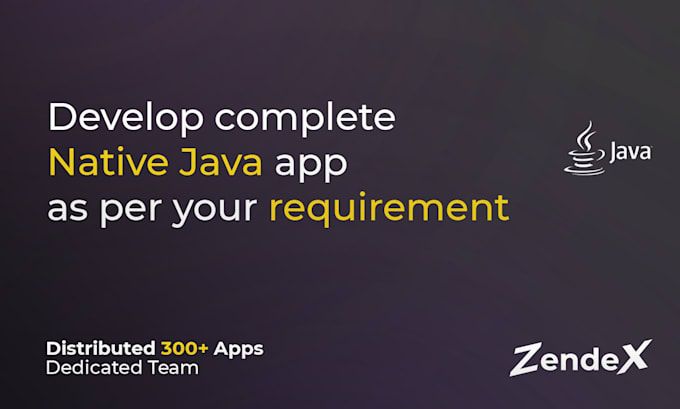 Develop complete native java app as per your requirement by Zendextech ...