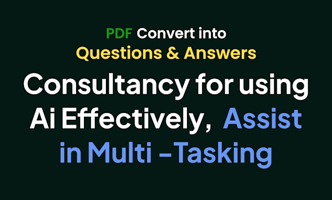 do ai consultancy, convert pdf into question n answer, assist with bots, chatgpt