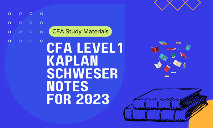 provide cfa level 1 kaplan schweser notes for 2023