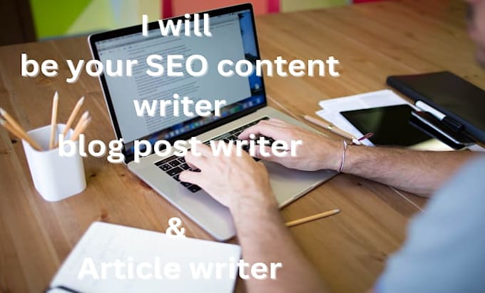 be your SEO blog post writer, content writer, and article writer