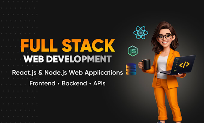 be your full stack web developer using react js and node js