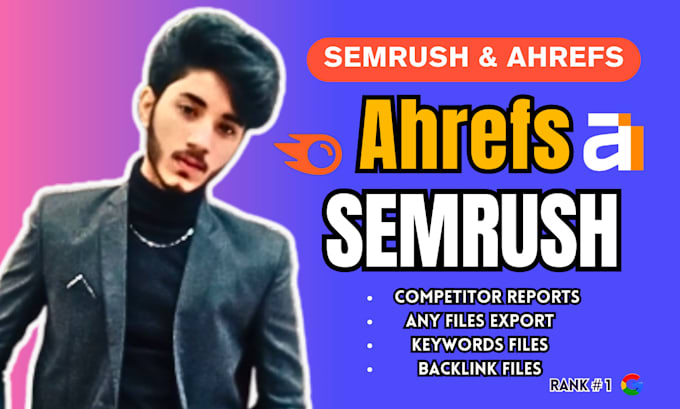 provide you ahrefs and semrush reports