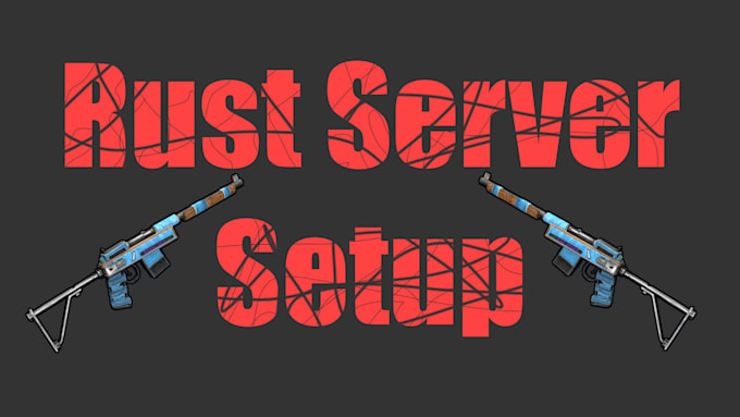 Create and setup your rust server by Lukemacdonal731 | Fiverr