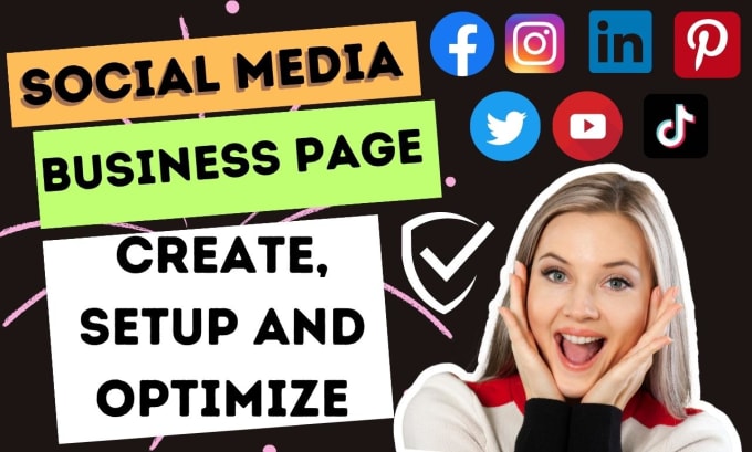 Create and setup social media business accounts,pages and optimize ...