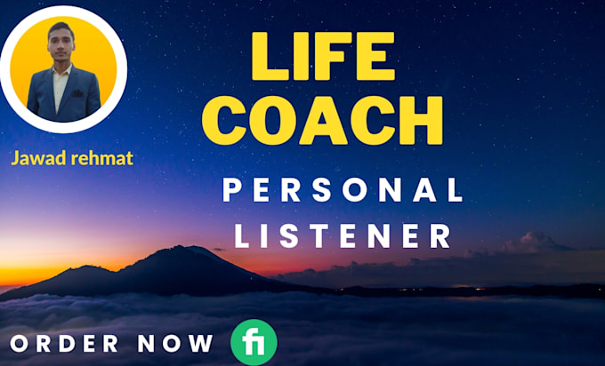 be your life coach and personal listener