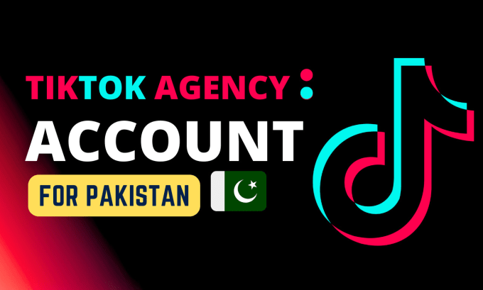Create a tiktok agency account for pakistan or any countries by ...