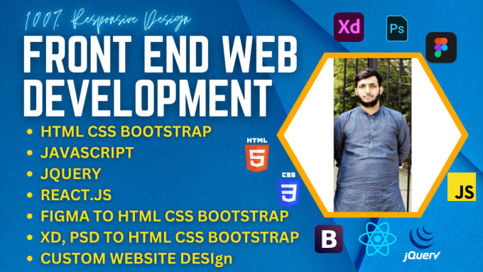 Be your front end web developer using html,css, bootstrap,react js and ...