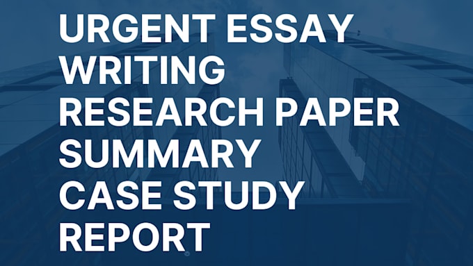 do urgent essay writing, research summary paper, case study report