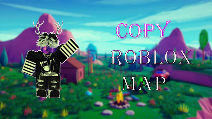 Copy any roblox map including some scripts by Vladbacal108 | Fiverr