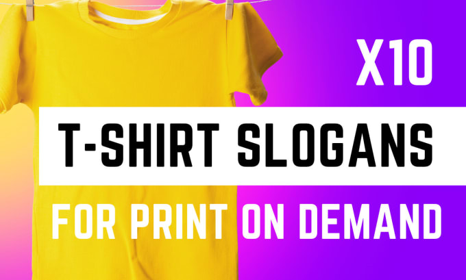 Create 10 t shirt slogans for your print on demand business by ...