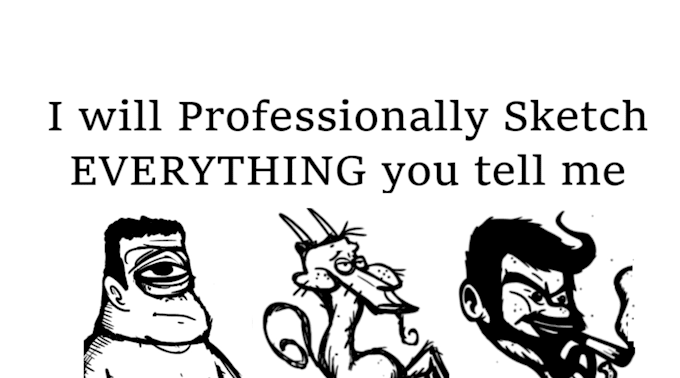 sketch everything you tell me