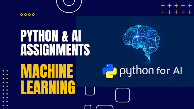 Do your python and ai assignment, ai and machine learning model by ...