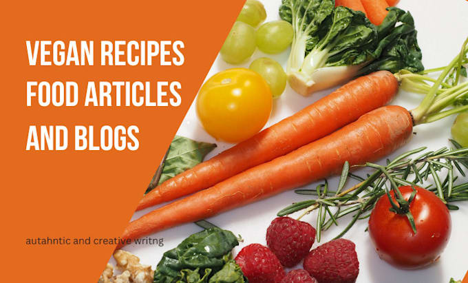 write vegan food recipe blogs and articles