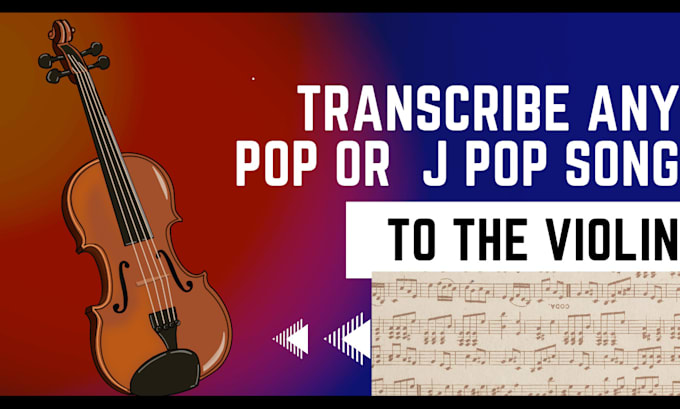 transcribe any pop or j pop song to violin sheet music