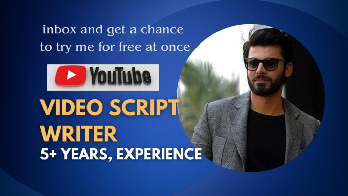be your script writer, with 5 years of experience