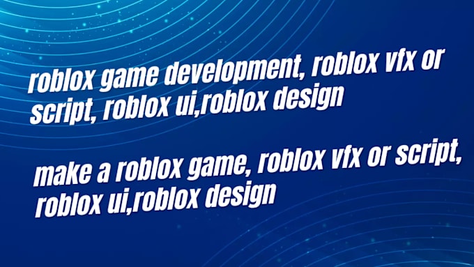 Make a roblox game, roblox vfx or script, roblox ui,roblox design by ...
