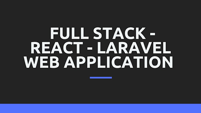 Be your full stack, react, laravel web application developer by ...