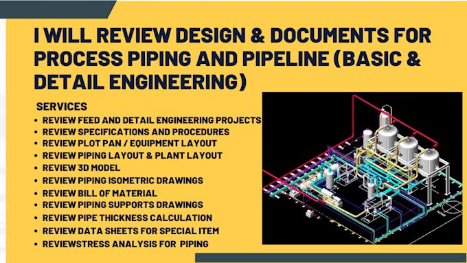 Review basic or detail engineering design for process piping and 