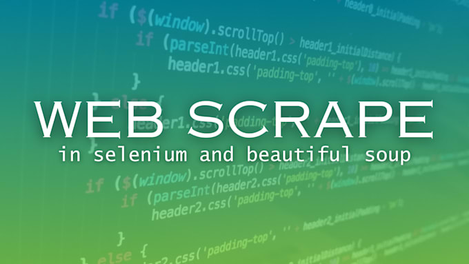 Web scrape in selenium and beautiful soup by Jwitcoski | Fiverr