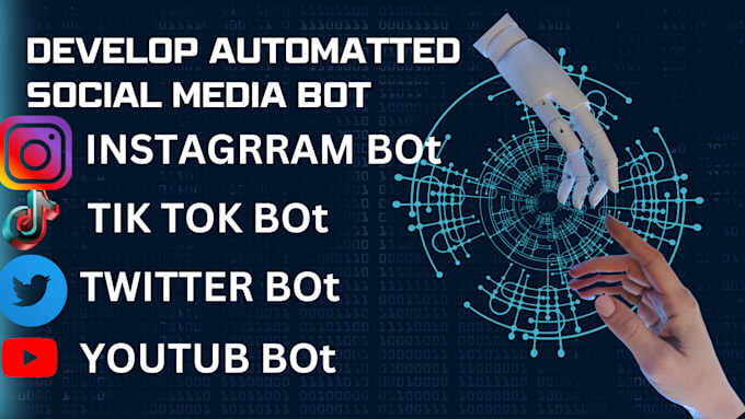develop automated tik tok bot youtube bot instagram bot twitter bot twitch bot