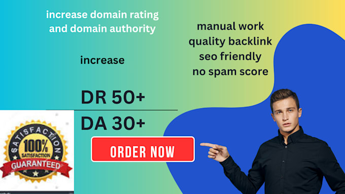 increase DR 50plus and da 30plus,increase ahrefs 50 plus ,increase moz 50 pus