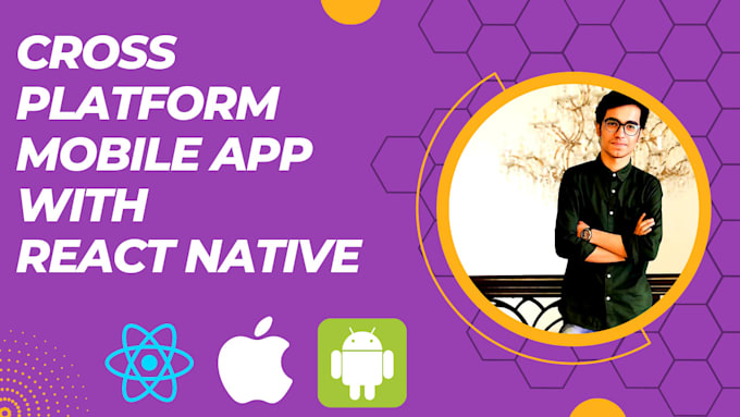 Develop a cross platform mobile app using react native, expo by ...