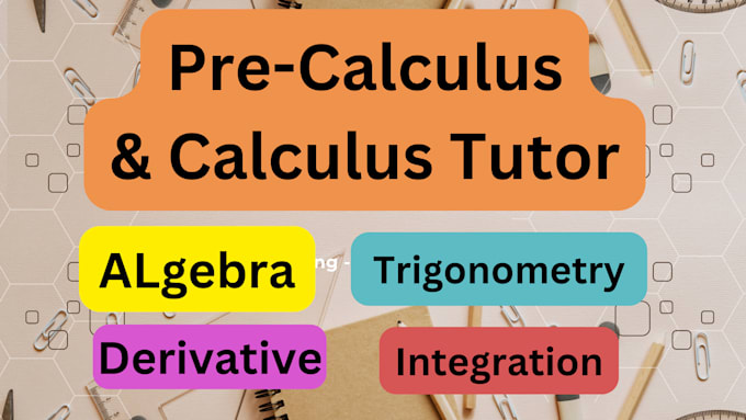 be your pre calculus, algebra, calculus, precalculus tutor