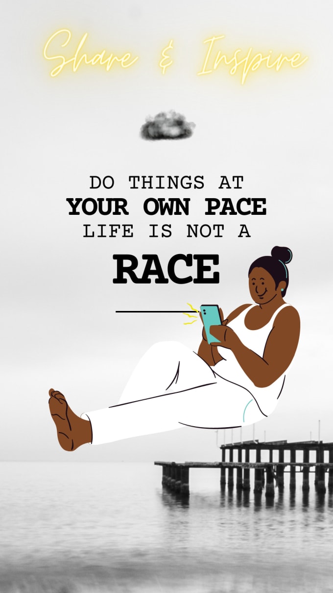 Do Things at Your Own Pace. Life Is Not A Race.