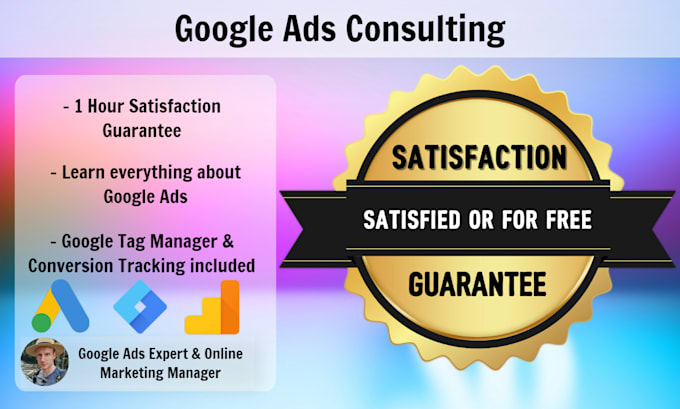 provide you with google ads consulting, complete with a satisfaction guarantee