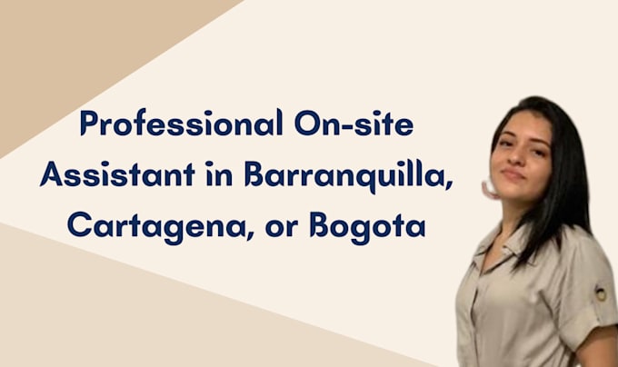 be your professional on site assistant in barranquilla, cartagena, or bogotá