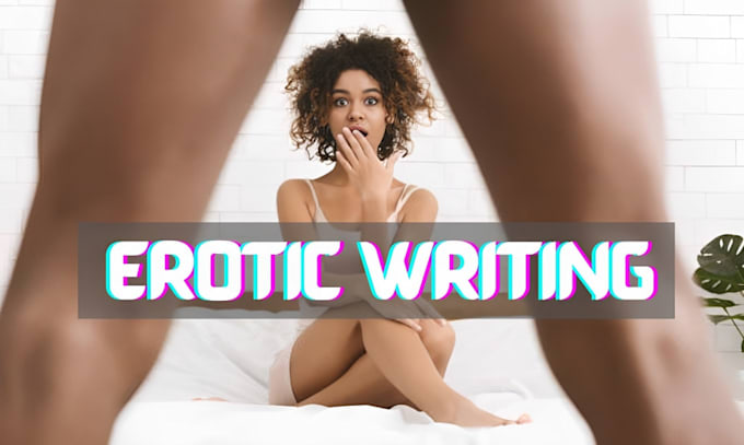 Best Price! I will write erotic ebook, short story, romance story, erotic scripts, nsfw contents