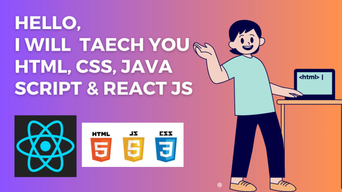Tutor or teach you web development html, css, java script react js by ...