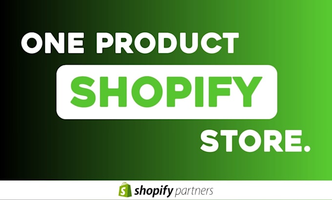 create one product shopify store, shopify dropshipping store or website