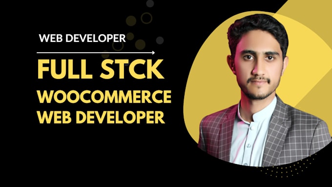 be your full stack woocommerce web developer and ecommerce