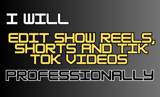 edit show reels, shorts and tik tok videos professionally