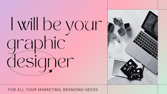 I will be your graphic designer, for all your branding and marketing needs