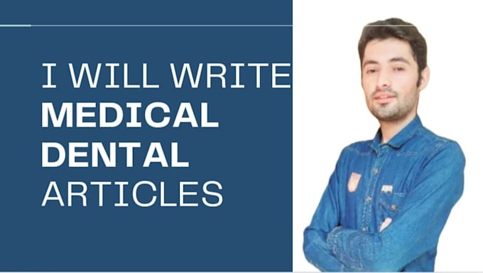 write authentic and well researched medical and dental articles