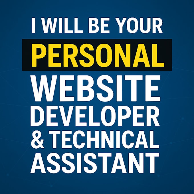 be your personal website developer and technical assistant