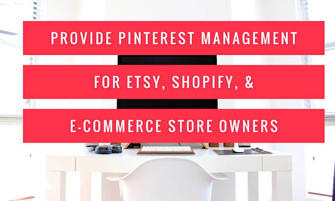 be pinterest marketing manager for etsy, shopify, ecommerce store owners