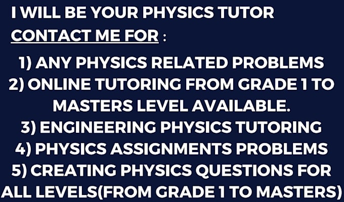 be your physics tutor for all levels from grade 1 to masters