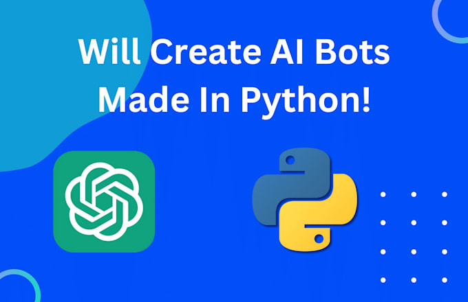 Create ai bots using python by Nimra_here5 | Fiverr