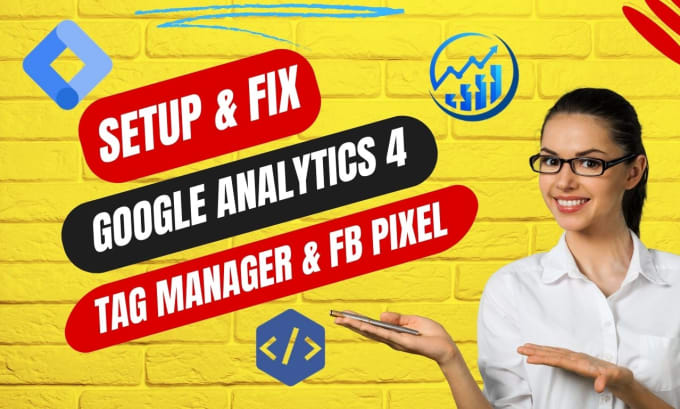 I will setup and fix google analytics 4, tag manager, fb pixel