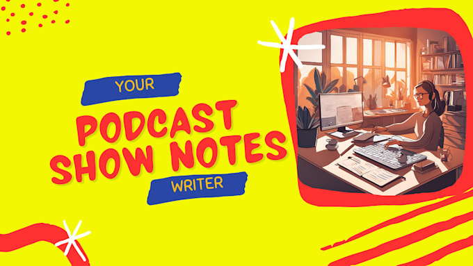 listen and write podcast show notes in a day