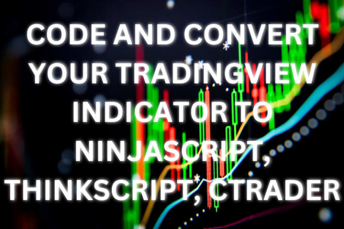 Code and convert your tradingview indicat0r to ninjascript, thinkscript ...
