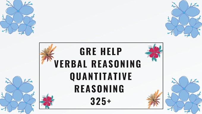 help with gre verbal reasoning and quantitative reasoning 325 at least