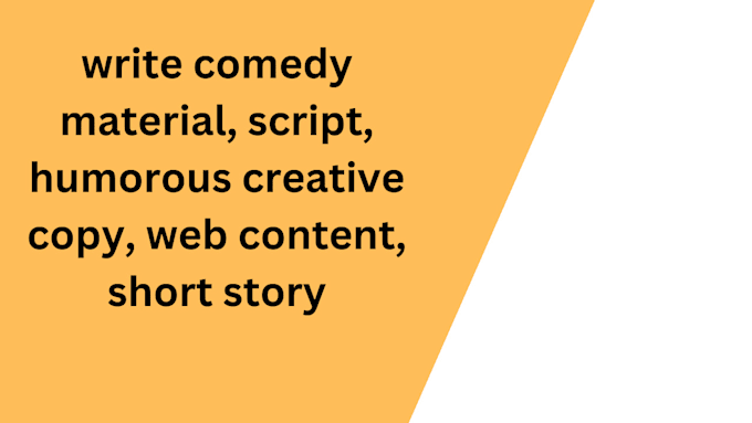 write comedy material, script, humorous creative copy, web content, short story
